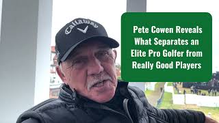 Pete Cowen Reveals What Separates an Elite Pro Golfer from Really Good Players [upl. by Ahsinehs]