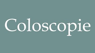 How to Pronounce Coloscopie Colonoscopy Correctly in French [upl. by Ynoble]