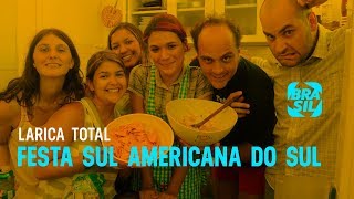 Festa Sul Americana do Sul l Larica Total EP47 [upl. by Seto438]