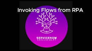 Invoking Flows from RPA ServiceNow [upl. by Pauiie568]