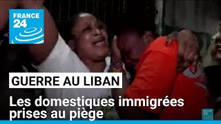 Guerre au Liban  les domestiques immigrées prises au piège • FRANCE 24 [upl. by Markiv]