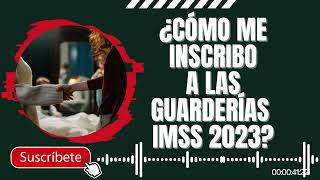 Inscripciones Guarderias IMSS 2023 ¿Cómo me inscribo a las guarderías IMSS [upl. by Camilia]