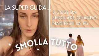 5 COSE da SMOLLARE per manifestare ALLA GRANDE la tua PS [upl. by Einnaj]