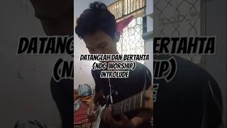 quotDatanglah dan Bertahta  NDC Worshipquot Cover Introlude 🎸🎶 guitar coverrohani fypシ゚ fypシ゚viral [upl. by Dorthea]