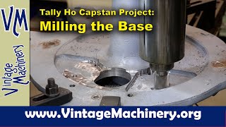 Tally Ho Capstan Project Milling Radius Pockets in the Capstan Base [upl. by Ahsetal659]