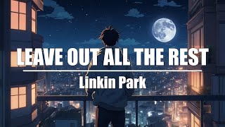 Linkin Park  Leave Out All The Rest [upl. by Airyk345]