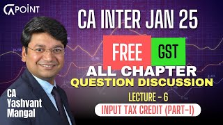 CA Inter GST Jan 25  Questions Discussion  Lecture 6  Input Tax Credit Part 1 CA Yashvant Mangal [upl. by Dora580]