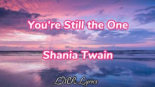 Youre Still the One  Shania Twain Lyrics Video [upl. by Heilman]