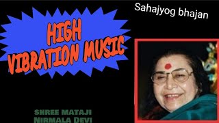 HIGH VIBRATION SAHAJYOG BHAJAN SHREE Mataji BHAJAN music [upl. by Aiyram]