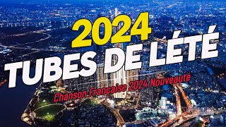 TUBES DE LÉTÉ 2024  Chanson Française 2024 Nouveauté ⚡ Hit Du Moment 2024 ⚡ [upl. by Ahsikrats]