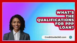 What’s The Qualifications For PPP Loan  CreditGuide360com [upl. by Pearse48]