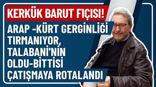 KERKÃœK BARUT FIÃ‡ISI ARAP KÃœRT GERGÄ°NLÄ°ÄÄ° TIRMANIYOR TALABANÄ°NÄ°N OLDUBÄ°TTÄ°SÄ° Ã‡ATIÅMAYA ROTALANDI [upl. by Joacimah]