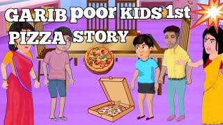 GARIB POOR KIDS FIRST PIZZA STORYHINDI KAHANIAN moral story [upl. by Merrily]