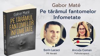 Pe tărâmul fantomelor înfometate Gabor Maté  Ancuța Coman [upl. by Nomal]