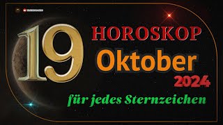 HOROSKOP FÜR DEN 19 OKTOBER 2024 FÜR ALLE STERNZEICHEN [upl. by Herzig]