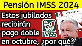 Pensión IMSS 2024 Estos jubilados recibirán pago doble en octubre ¿por qué [upl. by Jary]