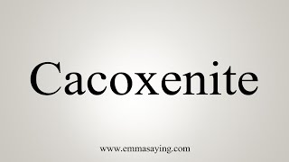 How To Say Cacoxenite [upl. by Brad]