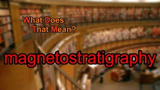 What does magnetostratigraphy mean [upl. by Swope715]