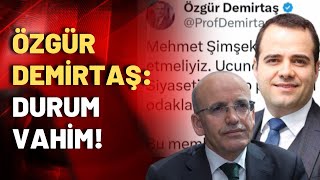 Ekonomist Özgür Demirtaş Mehmet Şimşeke mesaj gönderdi Durum vahim [upl. by Schechinger]