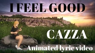 I Feel Good  Animated lyric video  CAZZA [upl. by Imotih]