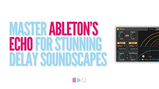 Master Abletons Echo for Stunning Delay Soundscapes [upl. by Olivann]