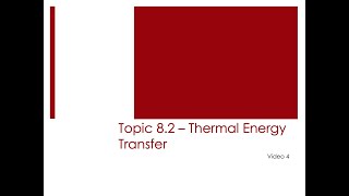 Topic 82  Thermal Energy Transfer [upl. by Buseck676]