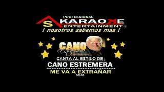 KARAOKE CANO ESTREMERA ME VA A EXTRAÑAR [upl. by Ragucci]