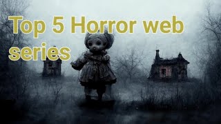 Top 5 horror web series you must watch🥵🥶💀☠️👹👺☠️☠️☠️ [upl. by Waldman]