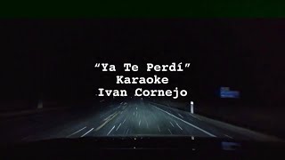 Ivan Cornejo “Ya Te Perdí” Karaoke [upl. by Srevart]