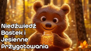 Niedźwiedź Bastek i Jesienne Przygotowania 🐻 Bajka dla dzieci audiobook 🌙 [upl. by Crescantia]