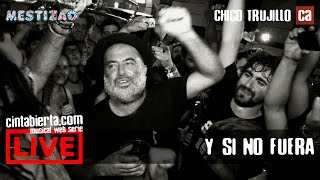 CHICO TRUJILLO  Y SI NO FUERA  MESTIZAO MADRID  CINTA ABIERTA quotLIVEquot [upl. by Rebmaed]