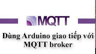 Giao tiếp Arduino với MQTT broker bằng thư viện PubSubClient [upl. by Ynnavoj75]