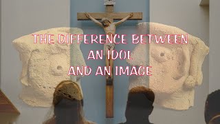 THE DIFFERENCE BETWEEN AN IDOL AND AN IMAGE [upl. by Veronique343]