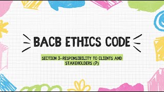 BCBA exam BACB ethics code Section 3—Responsibility to Clients and Stakeholders 7 [upl. by Kalle]