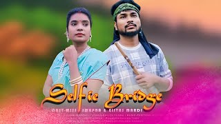 Selfi Bridge Santhali Video 2024  Eliyas Marandi amp Swapan Soren  Stephan Tudu Video 2025 [upl. by Channa]