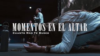 Cuanto Más Te Busco  MOMENTOS EN EL ALTAR  CENTRO VIDA [upl. by Darrick]