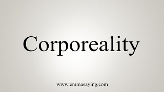 How To Say Corporeality [upl. by Alil]