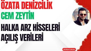 CEM ZEYTÄ°N  Ă–ZATA DENÄ°ZCÄ°LÄ°K TABAN BOZULDU  HALKA ARZ HÄ°SSELERÄ° AĂ‡ILIĹž VERÄ°LERÄ° cemzy ozatd [upl. by Idelson]