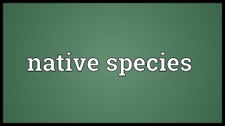 Native species Meaning [upl. by Anawyt134]