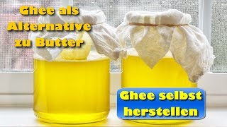 Ghee als Alternative zu Butter – Ghee selbst herstellen [upl. by Maddy]