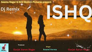 Ishq  Saddest Song of 2024  Dj Remix  Gurjar Aarun Nagar  Anand Verma [upl. by Ajssatan748]