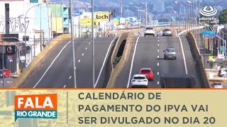 Calendário de pagamento do IPVA 2024 RS vai ser divulgado no dia 20  Fala Rio Grande 14122023 [upl. by Suinuj833]