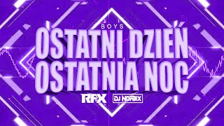 BOYS  OSTATNI DZIEŃ OSTATNIA NOC RFX x DJ NORBIX REMIX 2023 [upl. by Barth686]