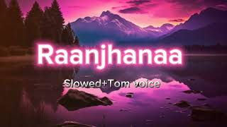 Raanjhanaa song Slowed and Tom voiceremix trending viralvideo music edit mashup song [upl. by Leonhard972]