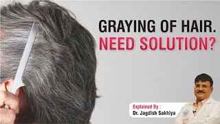 Graying of Hair Need Solution  Dr Jagdish Sakhiya  Sakhiya Skin Clinic [upl. by Yasui771]