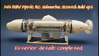 143 DSRV Mystic RC Submarine Scratch Build ep6 Exterior details completed [upl. by Alroi]