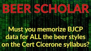 Do you need to memorize BJCP data for every beer style on the CC syllabus [upl. by Alleon]