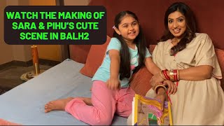 The making of Sara amp Pihu’s cute scene in BALH2  Ft Alefia Kapadia amp Aarohi Kumawat  balh2 [upl. by Olihs]