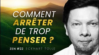 Comment Vraiment Arrêter De Trop Penser  Eckhart Tolle Français ZEN 22 [upl. by Llered280]