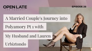 26 A Married Couples Journey into Polyamory Pt 1 with My Husband and Lauren Urbiztondo [upl. by Ilatfan843]